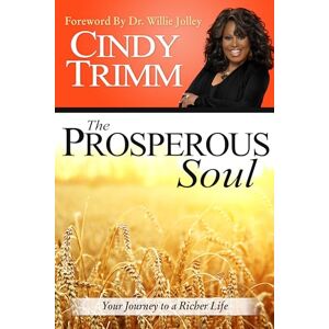 Trimm, Cindy The Prosperous Soul: Your Journey to a Richer Life Trimm, Cindy The Prosperous Soul: Your Journey to a Richer Life
