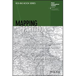 Fitzpatrick, Hannah Mapping Partition: Politics, Territory and the End of Empire in India and Pakistan (RGS-IBG Book Series) Fitzpatrick, Hannah Mapping Partition: Politics, Territory and the End of Empire in India and Pakistan (RGS-IBG Book Series)