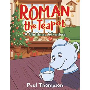 Thompson, Paul Roman the Teapot: A Christmas Adventure Thompson, Paul Roman the Teapot: A Christmas Adventure