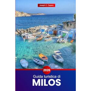 Capers, Joseph C. Guida turistica di Milos 2026: Esplora l'isola della Grecia: attrazioni, luoghi da visitare, cultura, ristoranti e gemme nascoste con suggerimenti locali Capers, Joseph C. Guida turistica di Milos 2026: Esplora l'isola della Grecia: attrazioni, luoghi da visitare, cultura, ristoranti e gemme nascoste con suggerimenti locali