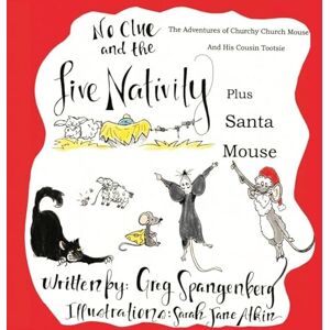 Spangenberg, Greg A Christmas Story: No Clue and the Live Nativity (From the Adventures of Churchy Church Mouse and His Cousin Tootsie) Spangenberg, Greg A Christmas Story: No Clue and the Live Nativity (From the Adventures of Churchy Church Mouse and His Cousin Tootsie)