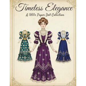 Mojica, Editorial Timeless Elegance Vintage Paper Dolls: A 1950s Paper Doll Collection: Cut-Out Vintage Fashion Activity Book for Adults and Teens Mojica, Editorial Timeless Elegance Vintage Paper Dolls: A 1950s Paper Doll Collection: Cut-Out Vintage Fashion Activity Book for Adults and Teens