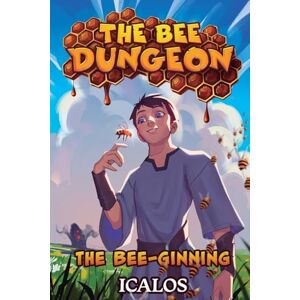 Icalos The Bee-Ginning: A Dungeon-Core Litrpg: 1 (Bee Dungeon) Icalos The Bee-Ginning: A Dungeon-Core Litrpg: 1 (Bee Dungeon)
