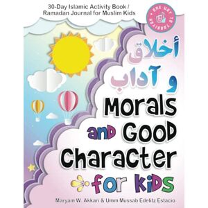 Estacio, Edelitz Gatus Morals and Good Character for Kids (Akhlaq wa Adab): 30-Day Islamic Activity Book / Ramadan Journal for Muslim Kids (Islamic Books for Muslim Kids) Estacio, Edelitz Gatus Morals and Good Character for Kids (Akhlaq wa Adab): 30-Day Islamic Activity Book / Ramadan Journal for Muslim Kids (Islamic Books for Muslim Kids)