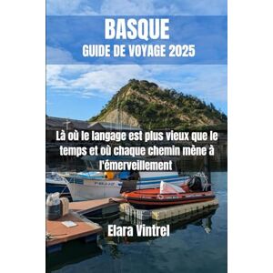 Vintrel, Elara BASQUE GUIDE DE VOYAGE 2025: Là où le langage est plus vieux que le temps et où chaque chemin mène à l'émerveillement Vintrel, Elara BASQUE GUIDE DE VOYAGE 2025: Là où le langage est plus vieux que le temps et où chaque chemin mène à l'émerveillement