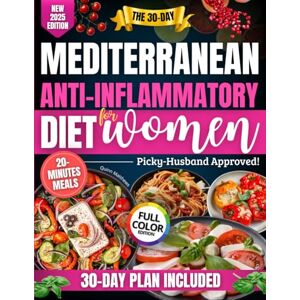 Matthews, Quinn The 30-Day Mediterranean Anti-Inflammatory Diet for Women: 20-Minute Meals & 5-Ingredient Recipes with Full-Color Photos for Joint Relief, Energy Boost and Weight Loss Without a Complaining Husband Matthews, Quinn The 30-Day Mediterranean Anti-Inflammatory Diet for Women: 20-Minute Meals & 5-Ingredient Recipes with Full-Color Photos for Joint Relief, Energy Boost and Weight Loss Without a Complaining Husband