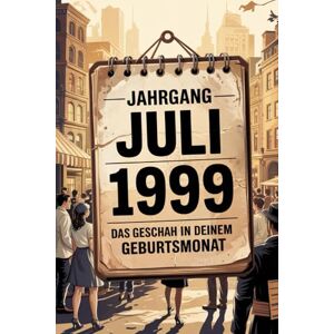 Ernst, Damian Jahrgang Juli 1999: Das geschah in deinem Geburtsmonat: Ein besonderes Geschenk für alle, die im Juli 1999 geboren wurden – Die wichtigsten Ereignisse deines ersten Lebensmonats Ernst, Damian Jahrgang Juli 1999: Das geschah in deinem Geburtsmonat: Ein besonderes Geschenk für alle, die im Juli 1999 geboren wurden – Die wichtigsten Ereignisse deines ersten Lebensmonats