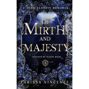 Vincente, Larissa Of Mirth and Majesty: A Dark Fantasy Romance (Crossed by Blood) Vincente, Larissa Of Mirth and Majesty: A Dark Fantasy Romance (Crossed by Blood)