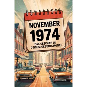 Marina November 1974: Das geschah in deinem Geburtsmonat: Politik, Kultur, Gesellschaft und prägende Ereignisse der 1970er-Jahre Marina November 1974: Das geschah in deinem Geburtsmonat: Politik, Kultur, Gesellschaft und prägende Ereignisse der 1970er-Jahre