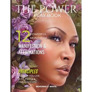 White, Remonna F The Power Play Book :12 Month Powerful Planner: Where intention becomes ritual and discipline turns into destiny. White, Remonna F The Power Play Book :12 Month Powerful Planner: Where intention becomes ritual and discipline turns into destiny.
