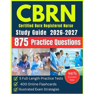 Washington, Robert CBRN Exam Study Guide: All-in-One Certified Burn Registered Nurse with 875 Practice Questions, 5 Full-Length Practice Tests, Online Flashcards & Illustrated Exam Strategies Washington, Robert CBRN Exam Study Guide: All-in-One Certified Burn Registered Nurse with 875 Practice Questions, 5 Full-Length Practice Tests, Online Flashcards & Illustrated Exam Strategies