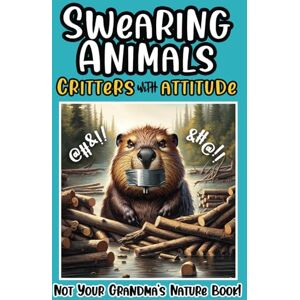Creations, JCJ Swearing Animals Critters With Attitude: Hilarious Illustrated Book of Cursing Animals for Adults, Funny, Witty Tales for Stress-Free Relaxation Creations, JCJ Swearing Animals Critters With Attitude: Hilarious Illustrated Book of Cursing Animals for Adults, Funny, Witty Tales for Stress-Free Relaxation
