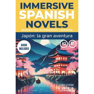 Conde, Jordi JAPÓN: LA GRAN AVENTURA: A full-length Spanish novel (200 pages) with plenty of images and exercises for elementary / intermediate learners. 24 ... A2–B1 levels. (World of Words Spanish) Conde, Jordi JAPÓN: LA GRAN AVENTURA: A full-length Spanish novel (200 pages) with plenty of images and exercises for elementary / intermediate learners. 24 ... A2–B1 levels. (World of Words Spanish)