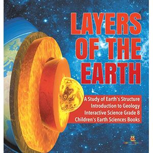 Baby Professor Layers of the Earth A Study of Earth's Structure Introduction to Geology Interactive Science Grade 8 Children's Earth Sciences Books Baby Professor Layers of the Earth A Study of Earth's Structure Introduction to Geology Interactive Science Grade 8 Children's Earth Sciences Books