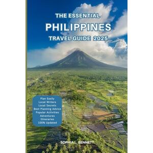 L. BENNETT, SOPHIA The Essential Philippines Travel Guide 2025: Things to know before visiting, Best Attractions, Best Hidden Gems, Antiquated Cultures, Culinary Delights, Travel budget, itineraries & Staying Safe L. BENNETT, SOPHIA The Essential Philippines Travel Guide 2025: Things to know before visiting, Best Attractions, Best Hidden Gems, Antiquated Cultures, Culinary Delights, Travel budget, itineraries & Staying Safe