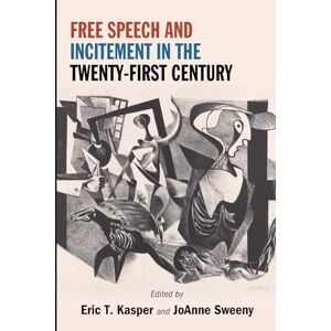 Eric Kasper Free Speech and Incitement in the Twenty-First Century (SUNY series in American Constitutionalism) Eric Kasper Free Speech and Incitement in the Twenty-First Century (SUNY series in American Constitutionalism)
