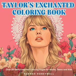 Honeywell, Hannah Taylor’s Enchanted Coloring Book: Over 50 Swifty Inspired Coloring Pages for Adults, Teens, and Kids Honeywell, Hannah Taylor’s Enchanted Coloring Book: Over 50 Swifty Inspired Coloring Pages for Adults, Teens, and Kids