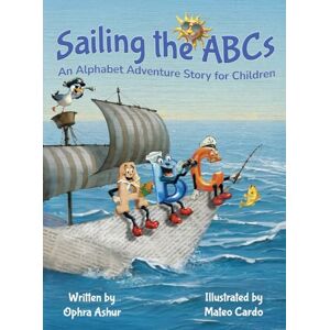 Ashur, Ophra Sailing the ABCs: An Alphabet Adventure Story for Children Ashur, Ophra Sailing the ABCs: An Alphabet Adventure Story for Children