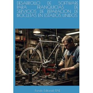 ITAE, Fondo Editorial DESARROLLO DE SOFTWARE PARA FRANQUICIAS DE SERVICIOS DE REPARACION DE BICICLETAS EN ESTADOS UNIDOS ITAE, Fondo Editorial DESARROLLO DE SOFTWARE PARA FRANQUICIAS DE SERVICIOS DE REPARACION DE BICICLETAS EN ESTADOS UNIDOS