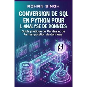 Singh, Rohan Conversion de SQL en Python pour l'analyse de données: Guide pratique de Pandas et de la manipulation de données Singh, Rohan Conversion de SQL en Python pour l'analyse de données: Guide pratique de Pandas et de la manipulation de données