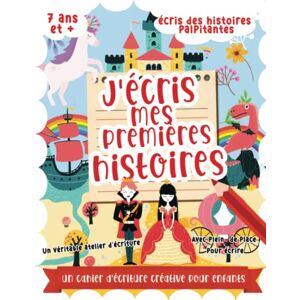 Edition, Mooblegum J'écris mes premières histoires: Un livre pour apprendre à écrire et inventer des histoires pour enfant Edition, Mooblegum J'écris mes premières histoires: Un livre pour apprendre à écrire et inventer des histoires pour enfant