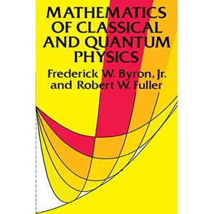 Dover Publications Mathematics of Classical and Quantum Physics (Dover Books on Physics) Dover Publications Mathematics of Classical and Quantum Physics (Dover Books on Physics)