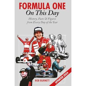 Rob Burnett Formula One On This Day: History, Facts & Figures from Every Day of the Year Rob Burnett Formula One On This Day: History, Facts & Figures from Every Day of the Year