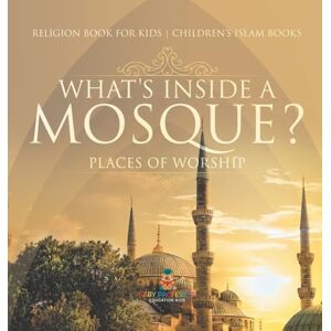 Baby Professor What's Inside a Mosque? Places of Worship Religion Book for Kids Children's Islam Books Baby Professor What's Inside a Mosque? Places of Worship Religion Book for Kids Children's Islam Books