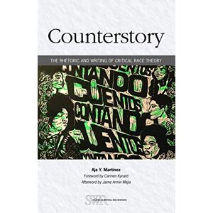 Martinez, Aja Y. Counterstory: The Rhetoric and Writing of Critical Race Theory (Studies in Writing and Rhetoric) Martinez, Aja Y. Counterstory: The Rhetoric and Writing of Critical Race Theory (Studies in Writing and Rhetoric)
