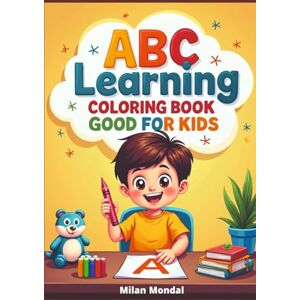 Mondal, Milan ABC Learning Coloring Book for Kids: Fun Alphabet, Shapes, and Cute Animals. Mondal, Milan ABC Learning Coloring Book for Kids: Fun Alphabet, Shapes, and Cute Animals.