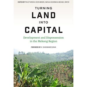 University of Washington Press Turning Land into Capital: Development and Dispossession in the Mekong Region (Culture, Place, and Nature) University of Washington Press Turning Land into Capital: Development and Dispossession in the Mekong Region (Culture, Place, and Nature)
