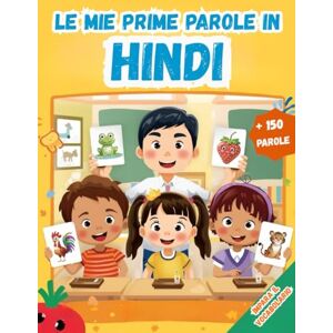 Lamberti, Eva Le mie prime parole in Hindi: Un dizionario visivo bilingue Italiano Hindi, Il mio primo libro illustrato bilingue sui temi quotidiani per bambini, Le parole più comuni. Lamberti, Eva Le mie prime parole in Hindi: Un dizionario visivo bilingue Italiano Hindi, Il mio primo libro illustrato bilingue sui temi quotidiani per bambini, Le parole più comuni.