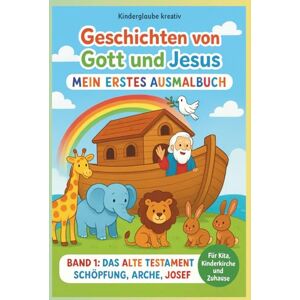 Kreativ, Kinderglaube Geschichten von Gott und Jesus – Band 1: Das Alte Testament Religiöses Ausmalbuch für Kinder 17 Bibelgeschichten Kreatives Malbuch für Kita, Kinderkirche, Religionsunterricht & Zuhause Kreativ, Kinderglaube Geschichten von Gott und Jesus – Band 1: Das Alte Testament Religiöses Ausmalbuch für Kinder 17 Bibelgeschichten Kreatives Malbuch für Kita, Kinderkirche, Religionsunterricht & Zuhause