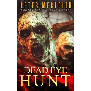 Meredith, Peter Dead Eye Hunt: A Post Apocalypse Adventure: 1 (The Dead Among Us) Meredith, Peter Dead Eye Hunt: A Post Apocalypse Adventure: 1 (The Dead Among Us)