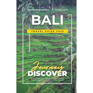 MYERS, GEORGE R. BALI TRAVEL GUIDE 2025: Discover Hidden Gems, Best Itineraries, Cultural Insights, Safety Tips, Bali’s Food and Nightlife for First Time and Repeat Travelers MYERS, GEORGE R. BALI TRAVEL GUIDE 2025: Discover Hidden Gems, Best Itineraries, Cultural Insights, Safety Tips, Bali’s Food and Nightlife for First Time and Repeat Travelers