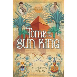 Benson, Jacquelyn Tomb of the Sun King: 2 (Raiders of the Arcana) Benson, Jacquelyn Tomb of the Sun King: 2 (Raiders of the Arcana)