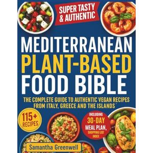 Greenwell, Samantha Mediterranean Plant-Based Food Bible: The Complete Guide to Authentic Vegan Recipes from Italy, Greece and the Islands Greenwell, Samantha Mediterranean Plant-Based Food Bible: The Complete Guide to Authentic Vegan Recipes from Italy, Greece and the Islands
