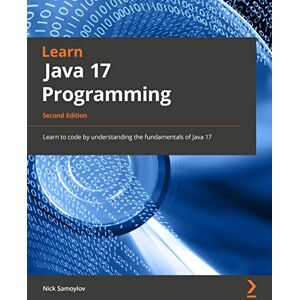 Samoylov, Nick Learn Java 17 Programming: Learn the fundamentals of Java Programming with this updated guide with the latest features, 2nd Edition Samoylov, Nick Learn Java 17 Programming: Learn the fundamentals of Java Programming with this updated guide with the latest features, 2nd Edition