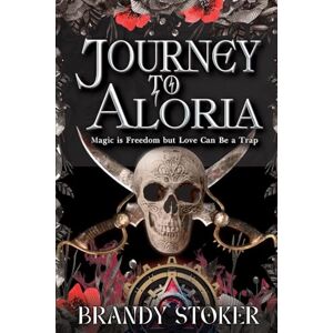 Stoker, Brandy Journey to Aloria: Magic is Freedom but Love Can Be a Trap: 2 (Echoes of Aloria) Stoker, Brandy Journey to Aloria: Magic is Freedom but Love Can Be a Trap: 2 (Echoes of Aloria)