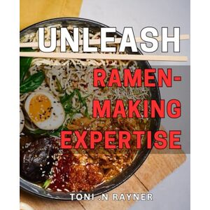 Toni Unleash Ramen-making Expertise: Revolutionize Your Ramen Recipes with Expert Techniques for Ultimate Deliciousness Toni Unleash Ramen-making Expertise: Revolutionize Your Ramen Recipes with Expert Techniques for Ultimate Deliciousness