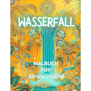 Hartrampf, Michaela WASSERFALL Malbuch für Erwachsene Entspannung, Achtsamkeit, Frieden, Meditation und Resilienz: Geschenk für Frauen, die die tropische Welt der Blumen, Tiere, Pflanzen und Wasser lieben Hartrampf, Michaela WASSERFALL Malbuch für Erwachsene Entspannung, Achtsamkeit, Frieden, Meditation und Resilienz: Geschenk für Frauen, die die tropische Welt der Blumen, Tiere, Pflanzen und Wasser lieben