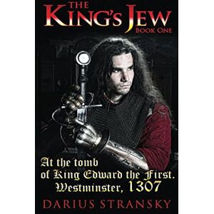 Stransky, Darius The King's Jew: Book One. At the tomb of King Edward the First. Westminster, 1307 Stransky, Darius The King's Jew: Book One. At the tomb of King Edward the First. Westminster, 1307
