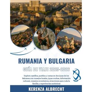 Albrecht, Kerenza RUMANIA Y BULGARIA GUÍA DE VIAJE 2025-2026: Explora castillos, pueblos y costas en dos joyas de los Balcanes con consejos locales, joyas ocultas, ... toda la familia y experiencias auténticas Albrecht, Kerenza RUMANIA Y BULGARIA GUÍA DE VIAJE 2025-2026: Explora castillos, pueblos y costas en dos joyas de los Balcanes con consejos locales, joyas ocultas, ... toda la familia y experiencias auténticas