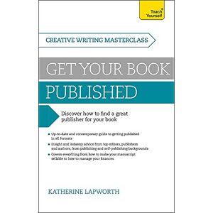 Lapworth, Katherine Masterclass: Get Your Book Published: Discover how to find a great publisher for your book (Teach Yourself: Writing) Lapworth, Katherine Masterclass: Get Your Book Published: Discover how to find a great publisher for your book (Teach Yourself: Writing)