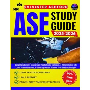 ASHFORD, SVLVESTER ASE Study Guide 2025-2026: Complete Automotive Service Exam Prep to Master Technician A1-A9 Certification with 1,200+ Practice Questions, In-Depth ... Pass Strategies (PassFirst Exam Prep Series) ASHFORD, SVLVESTER ASE Study Guide 2025-2026: Complete Automotive Service Exam Prep to Master Technician A1-A9 Certification with 1,200+ Practice Questions, In-Depth ... Pass Strategies (PassFirst Exam Prep Series)