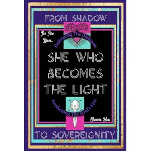 Silva She Who Becomes The Light: Embracing The Darkness-Awakening The Soul’s Fire (The Return Of The Divine Feminine) Silva She Who Becomes The Light: Embracing The Darkness-Awakening The Soul’s Fire (The Return Of The Divine Feminine)