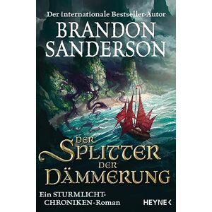 Sanderson, Brandon Der Splitter der Dämmerung: Ein Sturmlicht-Chroniken-Roman Sanderson, Brandon Der Splitter der Dämmerung: Ein Sturmlicht-Chroniken-Roman