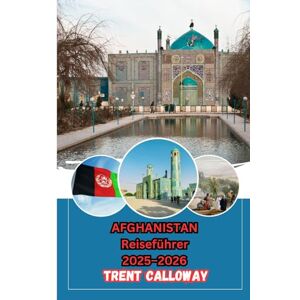 Calloway, Trent Afghanistan Reiseführer 2025–2026: Top-Attraktionen, beste Unterkünfte, detaillierte Reiserouten, beste Reisezeit und Karten für Reisende Calloway, Trent Afghanistan Reiseführer 2025–2026: Top-Attraktionen, beste Unterkünfte, detaillierte Reiserouten, beste Reisezeit und Karten für Reisende