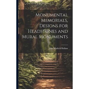 Hallam, John Winfield Monumental Memorials, Designs for Headstones and Mural Monuments Hallam, John Winfield Monumental Memorials, Designs for Headstones and Mural Monuments