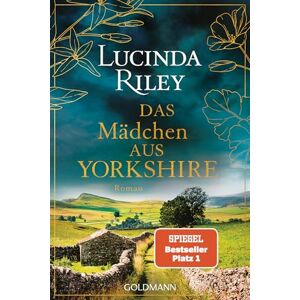 Riley, Lucinda Das Mädchen aus Yorkshire: Roman Der SPIEGEL-Bestseller erstmals im Taschenbuch Riley, Lucinda Das Mädchen aus Yorkshire: Roman Der SPIEGEL-Bestseller erstmals im Taschenbuch